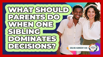 What Should Parents Do When One Sibling Dominates Decisions? - Sibling Harmony Hub