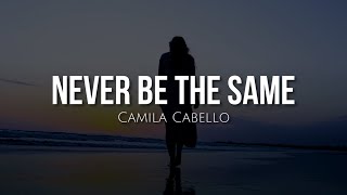 Never be the same (lyrics) - Camila Cabello