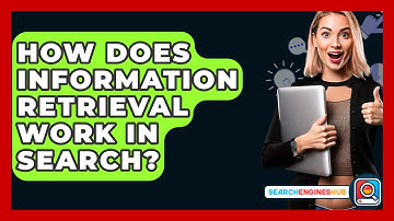 How Does Information Retrieval Work In Search? - SearchEnginesHub.com