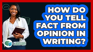 How Do You Tell Fact From Opinion In Writing? - The Language Library