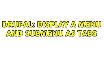 Drupal: Display a Menu and Submenu as tabs
