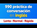 990 Práctica de conversación y pronunciación en inglés (Tres velocidades: lenta, normal y rápida)