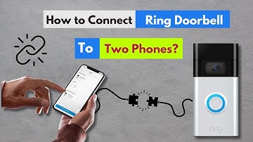 How to connect Ring Doorbell to Two phones? [ How to Connect Ring to Multiple Phones? ]