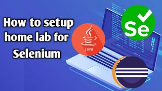 How to setup home lab for Selenium automation How to setup home lab for Selenium automation