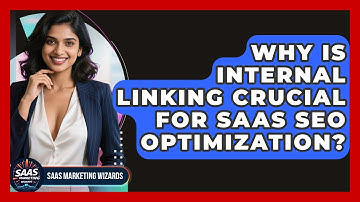 Why Is Internal Linking Crucial For SaaS SEO Optimization? - Saas Marketing Wizards
