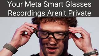 Your Meta Smart Glasses Recordings Aren't Private