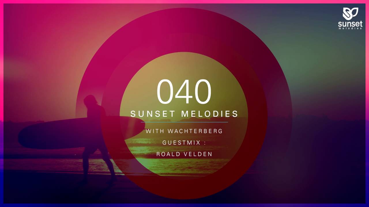 Sunset Melodies 040 with Wachterberg (incl. Roald Velden Guest Mix)