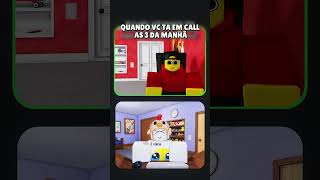 QUANDO vc ta EM CALL de MADRUGADA!😅😬 #roblox #brainrot