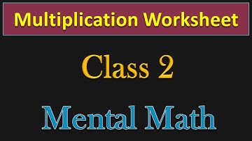 Class 2 | Multiplication - MENTAL MATH and WORKSHEET | PMCE