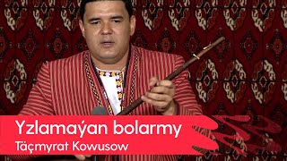Tachmyrat Kowusow - Yzlamayan bolarmy | 2022