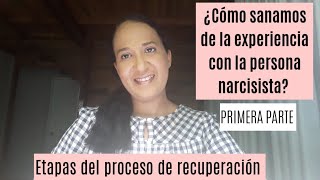 ¿Cómo sanamos de la experiencia con la persona narcisista? Primera Parte.