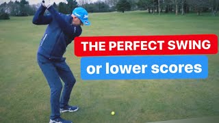 THE PERFECT GOLF SWING or lower scores