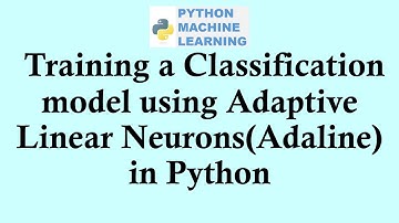 Python machine learning | Training a classification model using Adaptive linear neurons(Adaline)