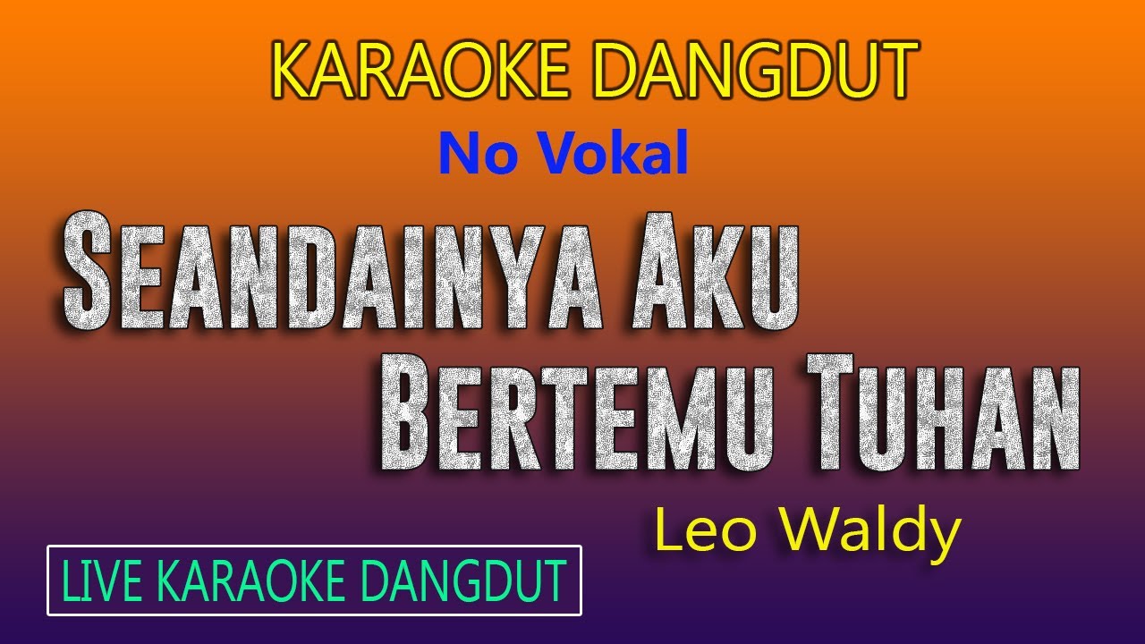 SEANDAINYA AKU BERTEMU TUHAN, KARAOKE DANGDUT NO VOKAL LEO WALDY