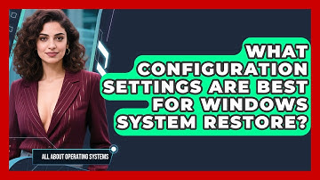 What Configuration Settings Are Best For Windows System Restore? - All About Operating Systems