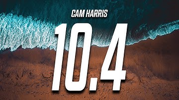 Cam Harris - 10.4 (Lyrics)
