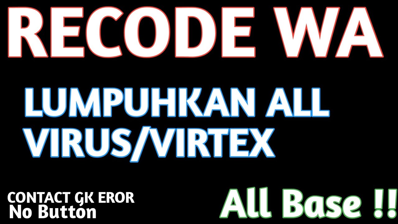 RECODE WA | CARA KEBAL ALL VIRUS LUMPUHKAN VIRTEX | WORK ALL BASE