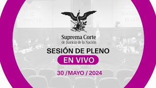 Sesión del Pleno de la #SCJN 30 mayo 2024