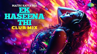 Ek Haseena Thi - Club Mix| Asha Bhosle, Kishore Kumar, Rishi K| Laxmikant-Pyarelal| Maitri Katta 96K