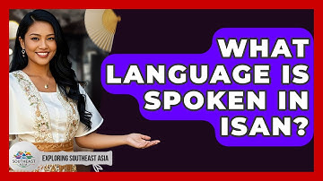 What Language Is Spoken In Isan? - Exploring Southeast Asia