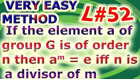 GROUP THEORY BSc L#52/If the element a of group G is of order n then am = e if and only if n is divi
