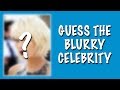 BLURRED VISION CHALLENGE #2 ★ Can you guess the celebrity?