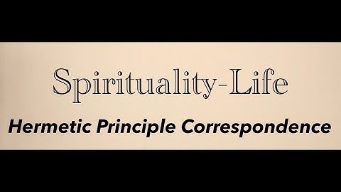 Hermetic Principles Correspondence (Video 2 of 7)