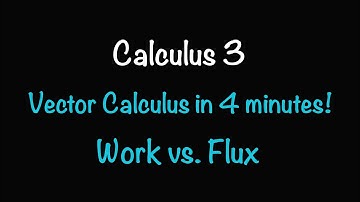 Vector Calculus Explained in 4 MINUTES! Works vs. Flux (Line, Surface, and Theorem Summary)