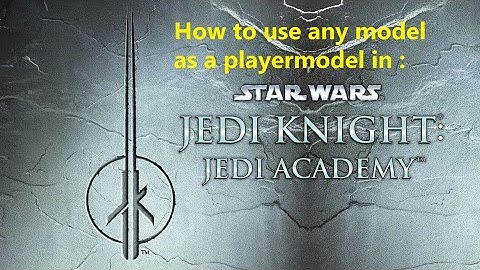 Tutorial: How to use any model as a playermodel in Star Wars: Jedi Academy/ Movie Duels!
