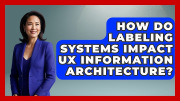 How Do Labeling Systems Impact UX Information Architecture? - Design Tool Unlocked