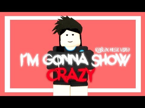 Im Gonna Show You Crazy Roblox Music Video - 