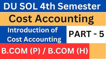DU SOL | 4th Semester Exams 2023 | Introduction to Cost Accounting | Part 5 | B.COM (P) | B.COM (H)