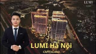 Thông Tin Chi Tiết Dự Án LUMI HÀ NỘI - CAPITALAND | Giá Bán,Vị Trí, Tiến Độ #Lumi_Hà_Nội_Capitaland