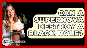 Can A Supernova Destroy A Black Hole? - Physics Frontier