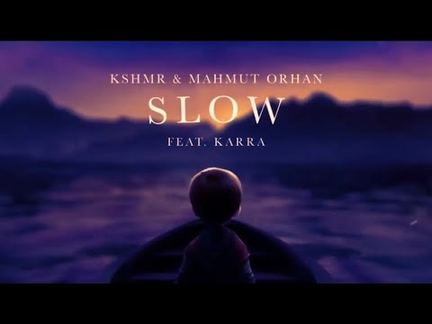 Slow…Song by KSHMR and Mahmut Orhan ( lyrics)