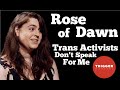 Rose of Dawn: Trans Activists Don't Speak for Me