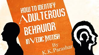 How to Identify Adulterous Behavior  in Vedic Astrology  By K. K. Parashar Ji