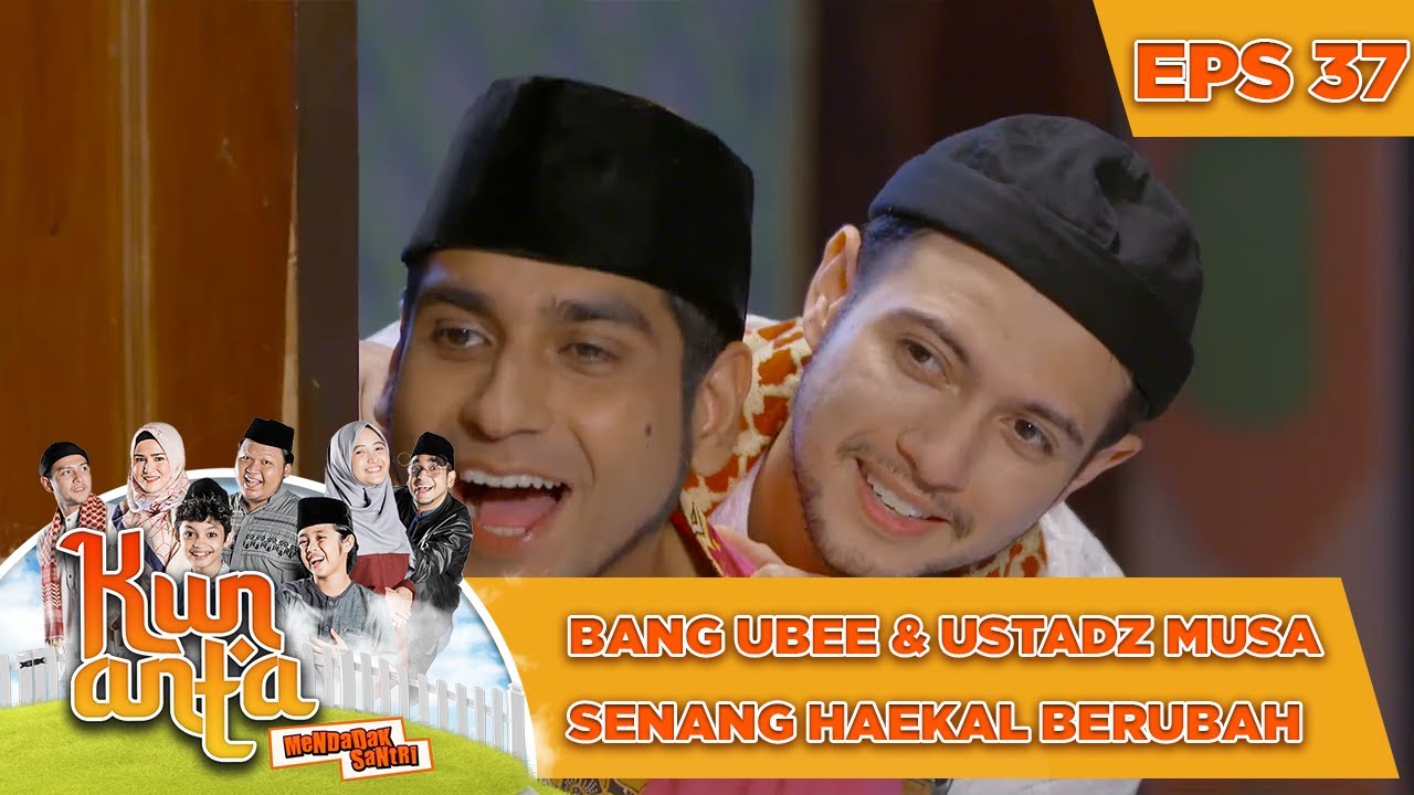 Bang Ubee dan Ustadz Musa Senang Haekal Berubah - Kun Anta Mendadak Santri