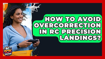 How To Avoid Overcorrection In RC Precision Landings? - RC Toy Central