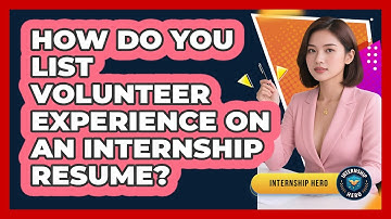 How Do You List Volunteer Experience On An Internship Resume? - Internship Hero
