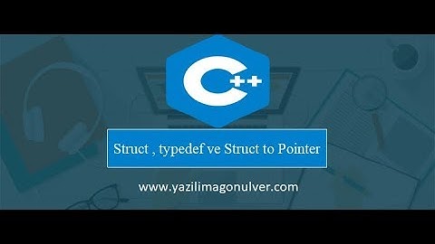 C++ Programlama : Struct , typedef ve Struct to Pointer