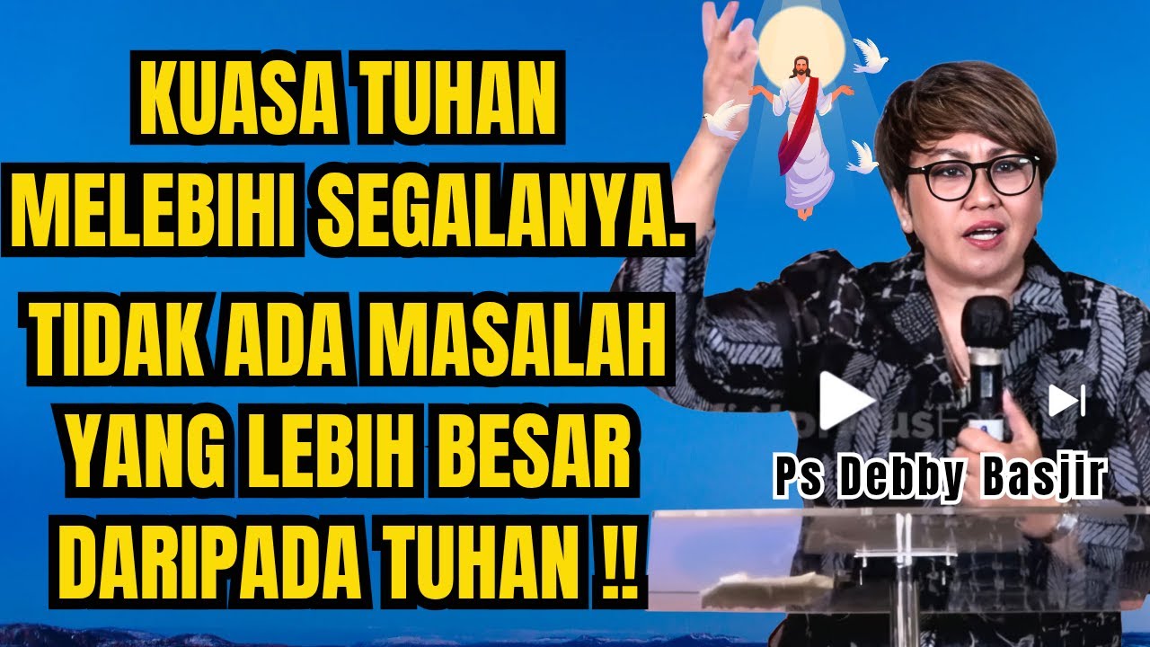 KUASA TUHAN MELEBIHI SEGALANYA - PS DEBBY BASJIR - EVANGELIUM