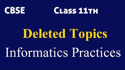 Reduced Syllabus of class 11 Informatics Practices 2020-2021 | All chapters deleted topics |
