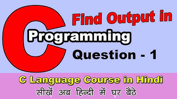 Question 1   Find Output in C Program in Hindi