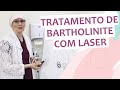 Tratamento de Bartholinite com Laser