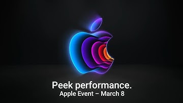 Peek Performance on Apple Event – March 8 | Apple Event for March 2022