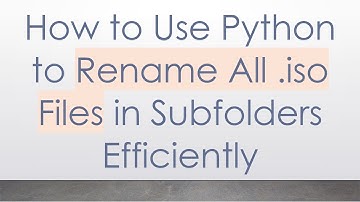 How to Use Python to Rename All .iso Files in Subfolders Efficiently