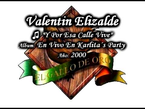 Y Por Esa Calle Vive - Valentin Elizalde