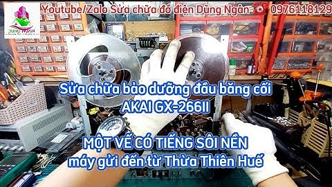 Sửa chữa bảo dưỡng đầu băng cối AKAI GX-266II MỘT VẾ CÓ TIẾNG SÔI NỀN,máy gửi đến từ Thừa Thiên Huế