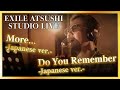 【STUDIO LIVE】EXILE ATSUSHI / 「More... / Do You Remember」(-Japanese ver.-)